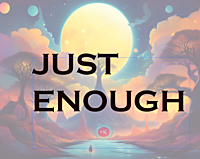 Just Enough Just Enough